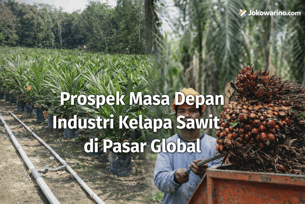 Pahami 10 Prospek Masa Depan Industri Kelapa Sawit di Pasar Global